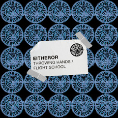 EitherOr - Throwing Hands / Flight School