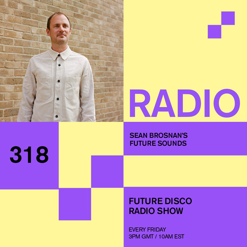 Future Disco Radio - 318 - Sean Brosnan's Future Sounds