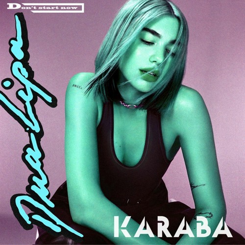 Stream Don't Start Now Dua Lipa [Karaba Edit] by Dj Karaba Listen