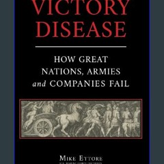 PDF [READ] 🌟 Victory Disease: How Great Nations, Armies and Companies Fail Read online