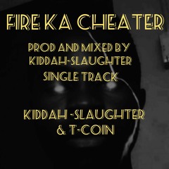 FIRE KA CHEATER[PROD BY KIDDAH-SLAUGHTER].mp3