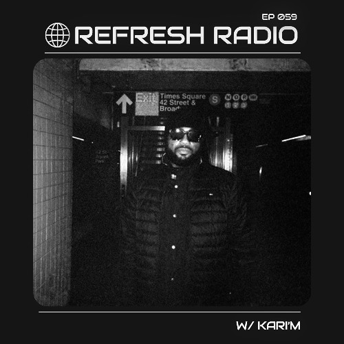 Refresh Radio Episode 059 w/ KARI'M