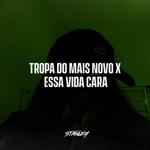 TROPA DO MAIS NOVO x ESSA VIDA CARA (DJ STANLEY)