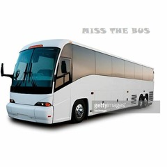 MISS THE BUS