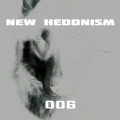 NEW HEDONISM - Ceaseless Euphoria - Podcast006