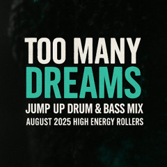 Too Many Dreams– Jump Up Drum & Bass Mix [August 2025 // High Energy Rollers]