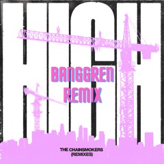 The Chainsmokers - HIGH (Banggren Remix)