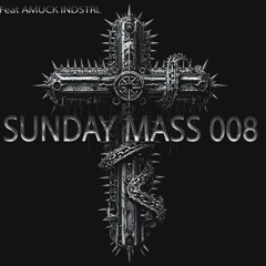 Sunday Mass 008 Feat AMUCK INDSTRL