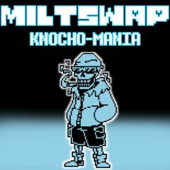 (MiltSwap) KNOCHO-MANIA (Reupload)