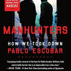 [Access] PDF EBOOK EPUB KINDLE Manhunters: How We Took Down Pablo Escobar by Steve Mu