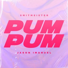 Smitmeister x Jason Imanuel - Pum Pum
