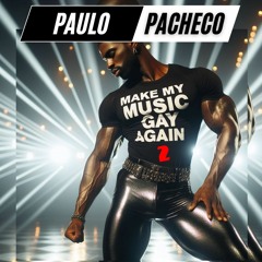 MAKE MY MUSIC GAY AGAIN 2 (PACHECO DJ MIX)