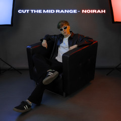 Cut The Mid Range - NoiraH (Free Download)