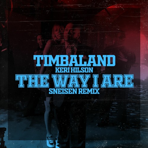 Timbaland Ft Keri Hilson The Way I Are Sneisen Remix Buy Free Download By Sneisen