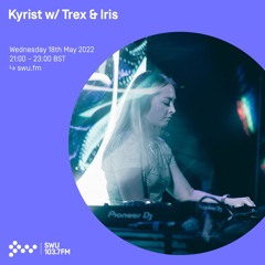 Kyrist w/ Trex & Iris 18TH MAY 2022