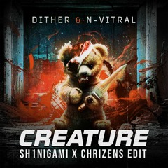 Dither X N-Vitral - Creature (Sh1nigami x Chrizens Edit) *FREE DOWNLOAD*