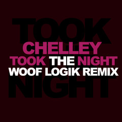 Chelley - Took the Night (Woof Logik Remix) [CLIP / FREE DL ]