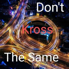 Dont Kross The Same x Dollaz (2).mp3