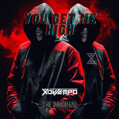 XouTempo & The Immortal - YOU GET ME HIGH