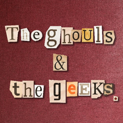 The Ghouls & The Geeks