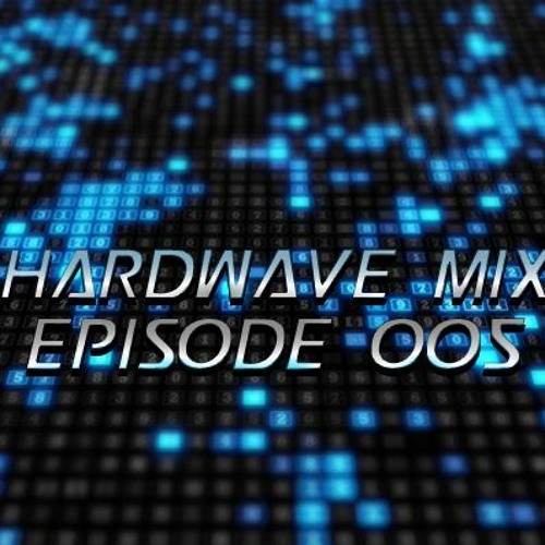 HARDWAVE MIX Episode 005 - WAVE UNIVERSE
