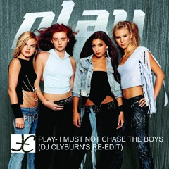 Play- I Must Not Chase The Boys (Clyburn's Re-Edit)