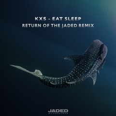 [Free] Kx5 - Eat Sleep (Return Of The Jaded Remix)