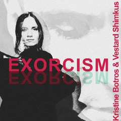 Kristine Botros & Vestard Shimkus - EXORCISM