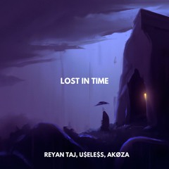 Lost In Time (Reyan Taj x U$ELE$S x AKØZA)