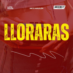 Nico Maulen - Lloraras (Latin House Remix) *DESCARGA FREE EN COMPRAR*