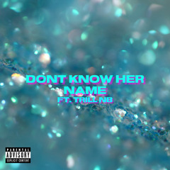 Dont Know Her Name ft. Trill NB