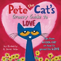 PETE THE CAT'S GROOVY GUIDE TO LOVE by James Dean