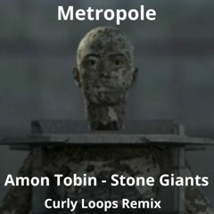 Amon Tobin - Stone Giants -Metropole - Curly Loops Remix -