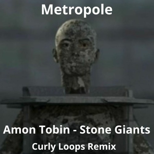 Amon Tobin - Stone Giants -Metropole - Curly Loops Remix -