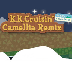 K.K.Cruisin'(アーバンけけ) Camellia Future Bass Remix