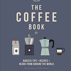 [Access] EPUB 📔 The Coffee Book: Barista tips * recipes * beans from around the worl