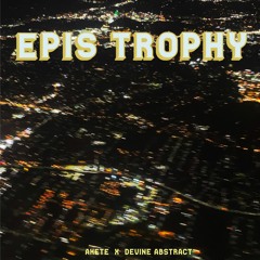 Epis Trophy (prod. By Devine Abstract) - Megamix
