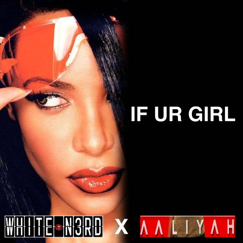 IF UR GIRL FT AALIYAH