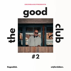 The Good Club #2 - Escribano [03 11 23]
