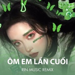 Ôm Em Lần Cuối ( RIN Music Remix )