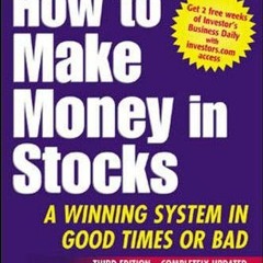 Read [PDF EBOOK EPUB KINDLE] How To Make Money In Stocks: A Winning System in Good Times or Bad. 3