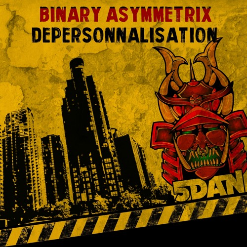 Binary Asymmetrix - Dépersonnalisation [5DAN]