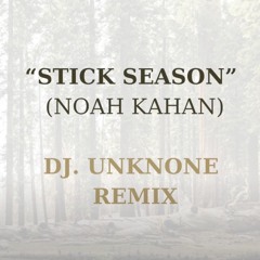 Noah Kahan "Stick Season" (DJ. UNKNONE Remix)