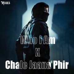 Who I Am X Chale Jaana Phir