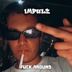 IMPULZ - FUCK AROUND [ XMAS FREE DOWNLOAD ]
