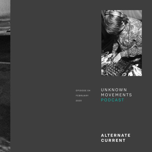 Unknown Movements podcast 04 - Alternate Current