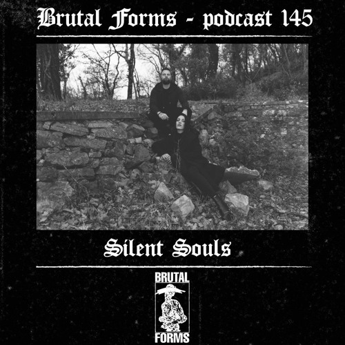 Podcast 145 - Silent Souls x Brutal Forms