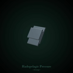 Hadopelagic Pressure [Arrange]