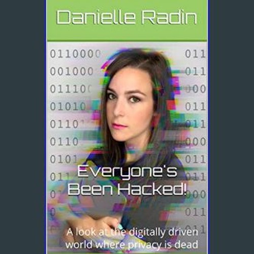 ebook read [pdf] ❤ Everyone's Been Hacked!: A Look at the Digitally Driven World Where Privacy is