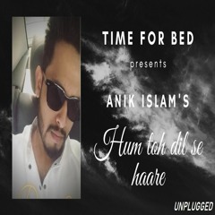 Haare Haare Hum toh dil se haare|ANIK ISLAM|Cover|